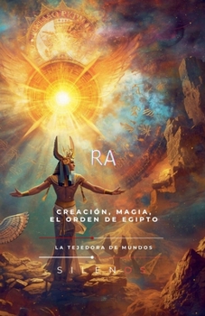 El Legado Cósmico de Ra: Creación, Magia y Orden de Egipto (Spanish Edition)