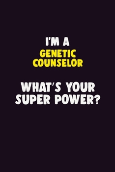 I Am A Genetic counselor, What's Your Super Power?: 6X9 120 pages Career  Notebook Unlined  Writing Journal