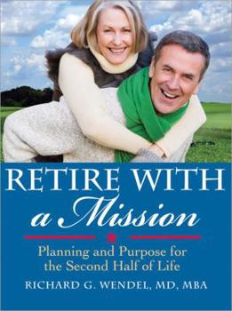 Paperback Retire with a Mission: Planning and Purpose for the Second Half of Life Book