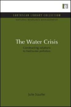 Hardcover The Water Crisis: Constructing solutions to freshwater pollution Book