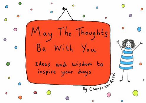 Hardcover May the Thoughts Be with You: Ideas and Wisdom to Inspire Your Days Book