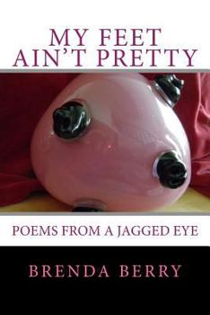 Paperback My Feet Ain't Pretty: Poems from a Jagged Eye Book