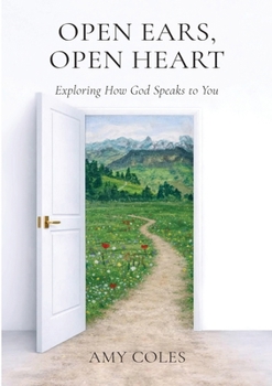 Open Ears, Open Heart: Exploring How God Speaks To You
