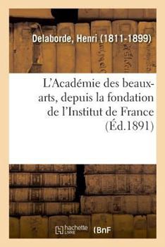 Paperback L'Académie Des Beaux-Arts, Depuis La Fondation de l'Institut de France [French] Book