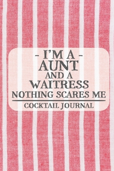 Paperback I'm a Aunt and a Waitress Nothing Scares Me Cocktail Journal: Blank Cocktail Journal to Write in for Women, Bartenders, Drink and Alcohol Log, Documen Book