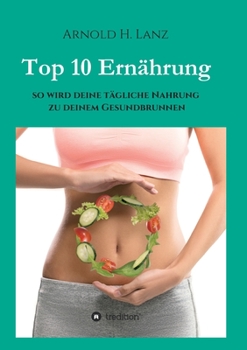 Paperback Top 10 Ernährung: So wird deine tägliche Nahrung zu deinem Gesundbrunnen [German] Book