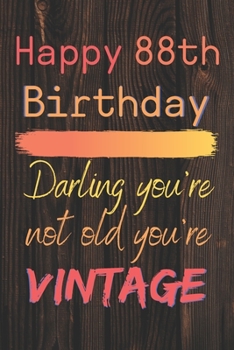 Happy 88th Birthday Darling You're Not Old You're Vintage: Cute Quotes 88th Birthday Card Quote Journal / Notebook / Diary / Appreciation Gift / Cute Backgrounds / Vintage Meaning / Vintage Style