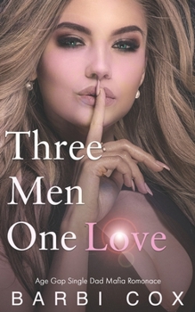 Paperback Three Men One Love: Age Gap Dad's Best Friend Single Dad Mafia Romance Book
