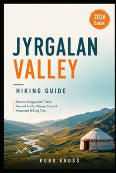 Jyrgalan Valley Hiking Guide: Remote Kyrgyzstan Treks, Nomad Trails, Village Stays & Mountain Hiking Tips
