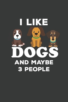 I Like Dogs and Maybe 3 People: 6x9 Inch Journal Diary Notebook 110 Blank Lined Pages Dog Lover Gift