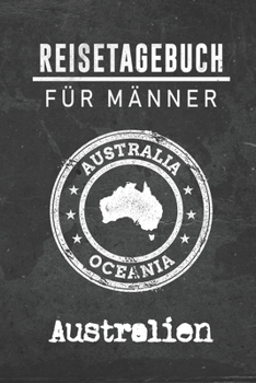 Paperback Reisetagebuch f?r M?nner Australien: 6x9 Reise Journal I Notizbuch mit Checklisten zum Ausf?llen I Perfektes Geschenk f?r den Trip nach Australien f?r [German] Book