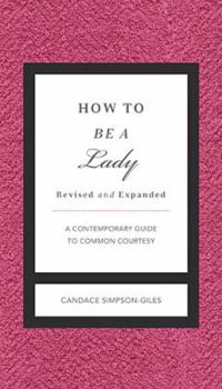 Hardcover How to Be a Lady Revised and Expanded: A Contemporary Guide to Common Courtesy Book