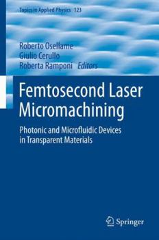 Paperback Femtosecond Laser Micromachining: Photonic and Microfluidic Devices in Transparent Materials Book