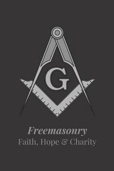 Freemasonry Faith, Hope & Charity: Freemason Themed Notebook, Masonic Journal with Black Cover, 200 Blank Lined Pages (6x9)