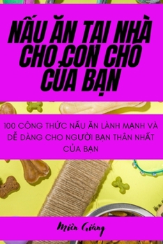 Paperback NẤu Ăn TẠi Nhà Cho Con Chó CỦa BẠn [Vietnamese] Book