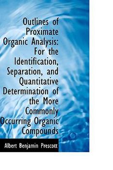 Hardcover Outlines of Proximate Organic Analysis: For the Identification, Separation, and Quantitative Determi Book