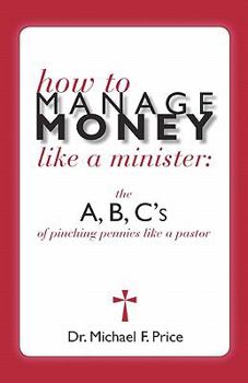 Paperback How to Manage Money Like a Minister: The ABC's of Pinching Pennies Like a Pastor Book