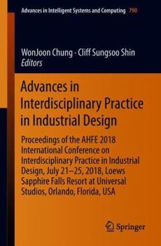 Paperback Advances in Interdisciplinary Practice in Industrial Design: Proceedings of the Ahfe 2018 International Conference on Interdisciplinary Practice in In Book