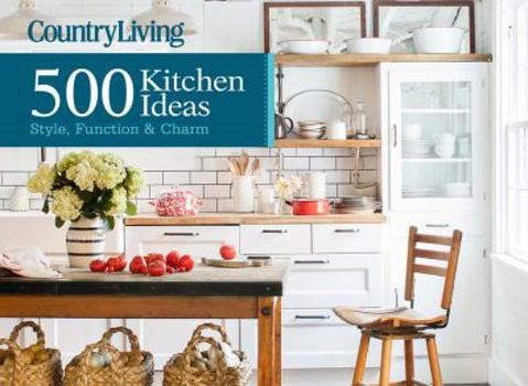 Hardcover Country Living 500 Kitchen Ideas: Style, Function & Charm Book
