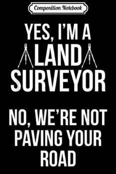 Composition Notebook: Land Surveying Pave Road Funny Surveyor Gifts  Journal/Notebook Blank Lined Ruled 6x9 100 Pages