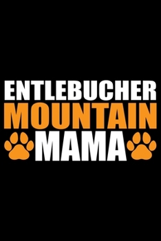 Paperback Entlebucher Mountain Mama: Cool Entlebucher Mountain Dog Mum Journal Notebook - Gifts Idea for Entlebucher Mountain Dog Lovers Notebook for Men & Book