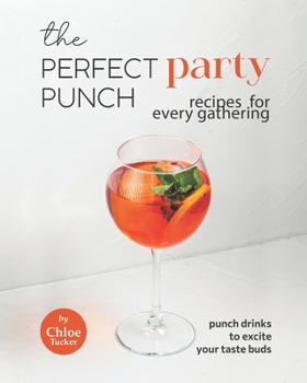 Paperback The Perfect Party Punch Recipes for Every Gathering: Punch Drinks to Excite Your Taste Buds Book