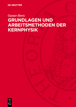 Hardcover Grundlagen Und Arbeitsmethoden Der Kernphysik: Vortragsreihe Veranstaltet Von Der Deutschen Akademie Der Wissenschaften Berlin [German] Book