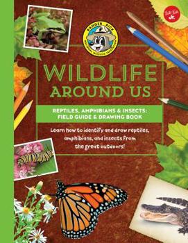 Reptiles, Amphibians & Insects--Field Guide & Drawing Book: Learn How to Identify and Draw Reptiles, Amphibians, and Insects from the Great Outdoors!