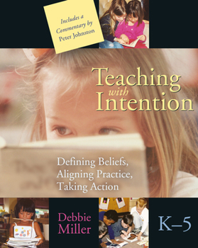 Paperback Teaching with Intention: Defining Beliefs, Aligning Practice, Taking Action, K-5 Book