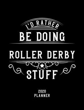 Paperback I'd Rather Be Doing Roller Derby Stuff 2020 Planner: Roller Derby Fan 2020 Planner, Funny Design, 2020 Planner for Roller Derby Lover, Christmas Gift Book
