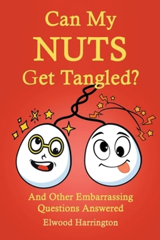 Paperback Can My Nuts Get Tangled? And Other Embarrassing Questions Answered Book