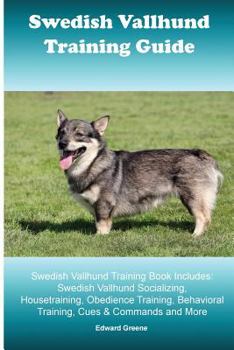 Paperback Swedish Vallhund Training Guide. Swedish Vallhund Training Book Includes: Swedish Vallhund Socializing, Housetraining, Obedience Training, Behavioral Book