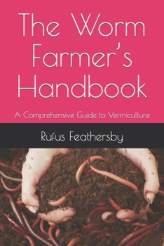 Paperback The Worm Farmer's Handbook: A Comprehensive Guide to Vermiculture Book