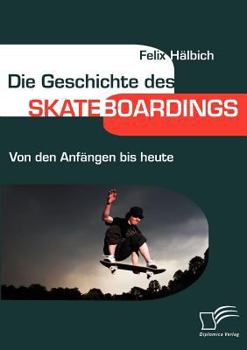 Paperback Die Geschichte des Skateboardings: Von den Anfängen bis heute [German] Book