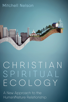 Christian Spiritual Ecology: A New Approach to the Human/Nature Relationship