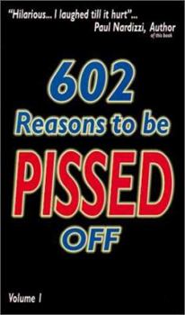 Paperback 602 Reasons to Be Pissed Off: Volume 1 Book
