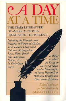 Paperback A Day at a Time: The Diary Literature of American Women Writers from 1764 to the Present Book