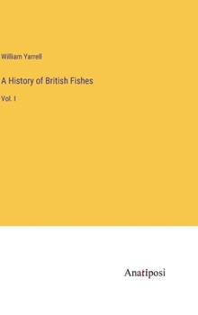 Hardcover A History of British Fishes: Vol. I Book