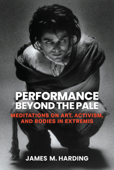 Paperback Performance Beyond the Pale: Meditations on Art, Activism, and Bodies in Extremis Book