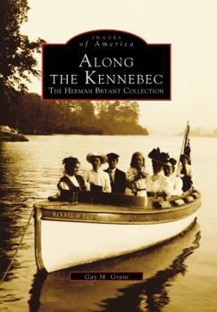 Paperback Along the Kennebec: The Herman Bryant Collection Book