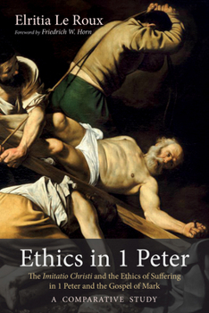 Paperback Ethics in 1 Peter: The Imitatio Christi and the Ethics of Suffering in 1 Peter and the Gospel of Mark-A Comparative Study Book