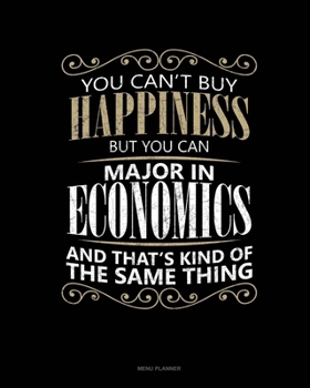 You Can't Buy Happiness But You Can Major In Economics And That's Kind Of The Same Thing: Menu Planner