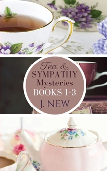 The Tea & Sympathy Mysteries: Books 1 - 3: Tea & Sympathy, A Deadly Solution, Tiffin & Tragedy - Book  of the Tea & Sympathy Mysteries