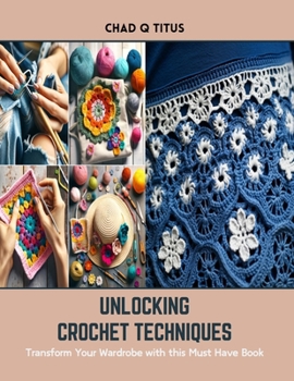 Paperback Unlocking Crochet Techniques: Transform Your Wardrobe with this Must Have Book