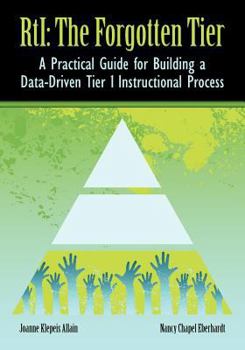 Paperback RTI The Forgotten Tier: A Practical Guide for Building a Data-Driven Tier 1 Instructional Process Book