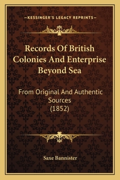 Paperback Records Of British Colonies And Enterprise Beyond Sea: From Original And Authentic Sources (1852) Book