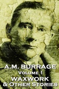 Paperback A.M. Burrage - The Waxwork & Other Stories: Classics From The Master Of Horror Fiction Book