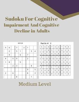 Paperback Sudoku For Cognitive Impairment And Cognitive Decline in Adults: Medium Level [Large Print] Book