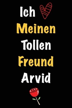 Ich Liebe Meinen Tollen Freund Arvid: Geschenk an Boyfriend Namens Arvid von seiner Freundin | Geburtstagsgeschenk, Weihnachtsgeschenk oder ... linierte Notizbuch zu schre (German Edition)