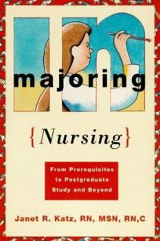 Paperback Majoring in Nursing: From Prerequisites to Post Graduate Study and Beyond Book